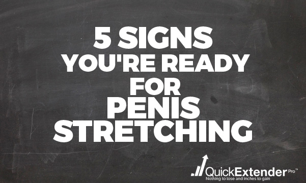 5 Signs You're Ready for Penis Stretching