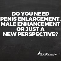 Do You Need Penis Enlargement, Male Enhancement or Just a New Perspective?