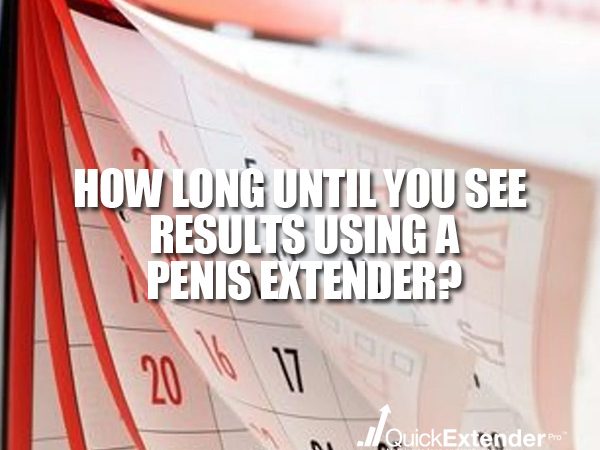 How long until you see results using a penis extender?